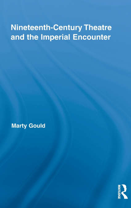 Nineteenth-Century Theatre and the Imperial Encounter