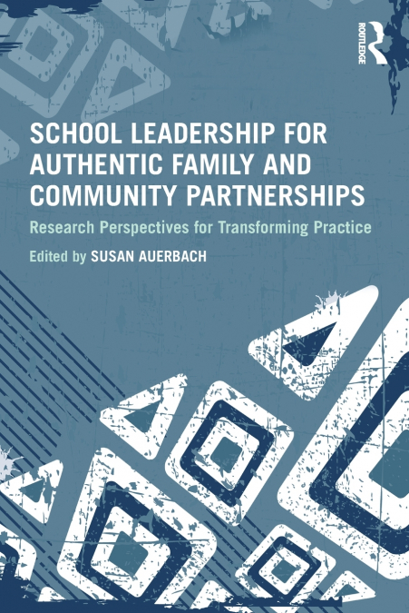 School Leadership for Authentic Family and Community Partnerships