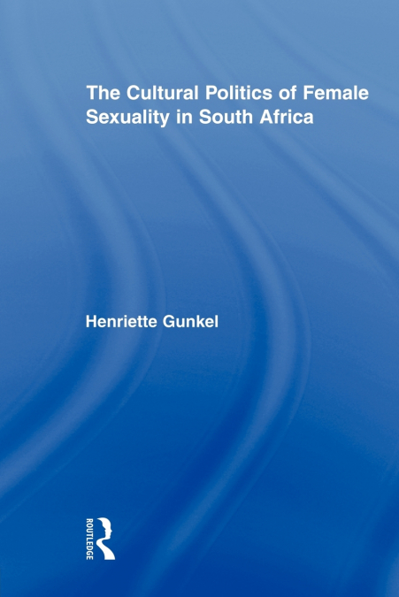 The Cultural Politics of Female Sexuality in South Africa