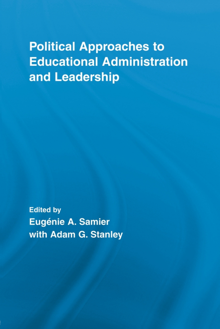 Political Approaches to Educational Administration and Leadership