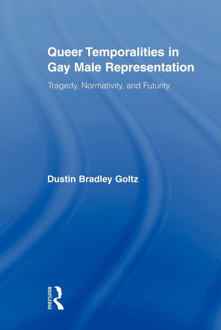 Queer Temporalities in Gay Male Representation