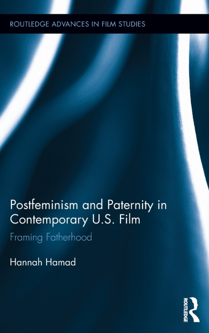Postfeminism and Paternity in Contemporary US Film