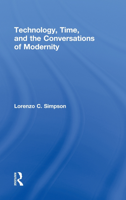 Technology, Time, and the Conversations of Modernity