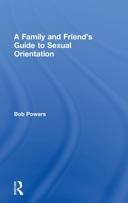 A Family and Friend’s Guide to Sexual Orientation