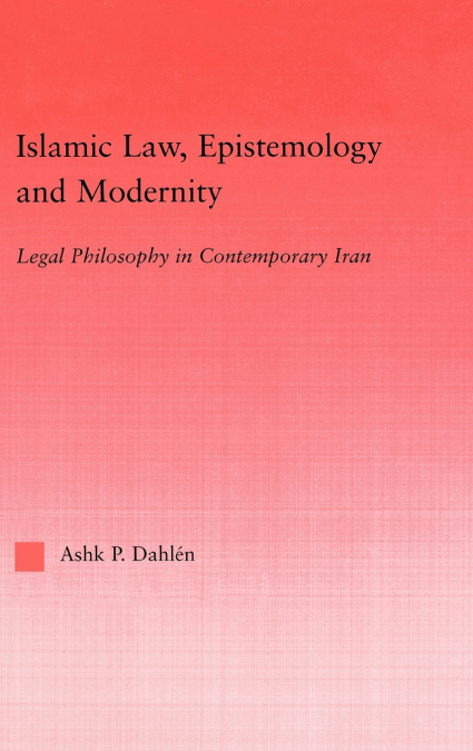 Islamic Law, Epistemology and Modernity