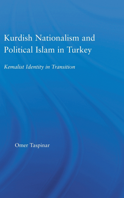 Kurdish Nationalism and Political Islam in Turkey