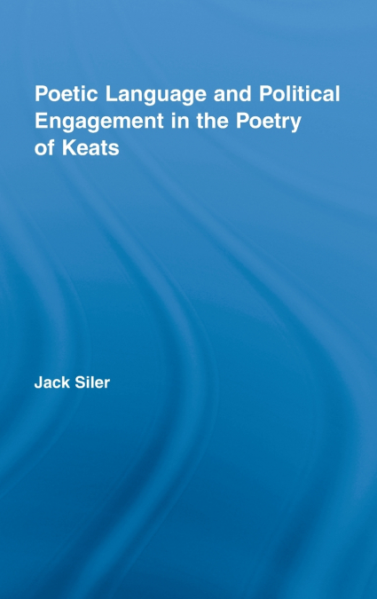 Poetic Language and Political Engagement in the Poetry of Keats