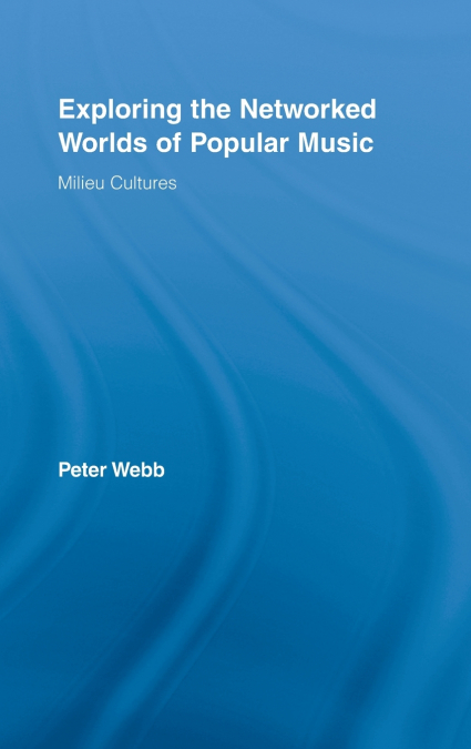 Exploring the Networked Worlds of Popular Music