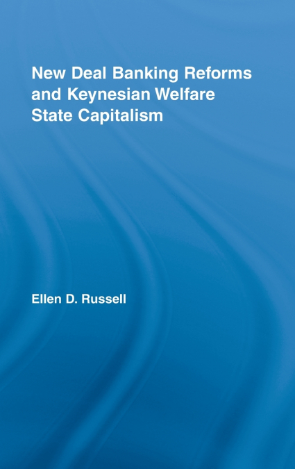 New Deal Banking Reforms and Keynesian Welfare State Capitalism