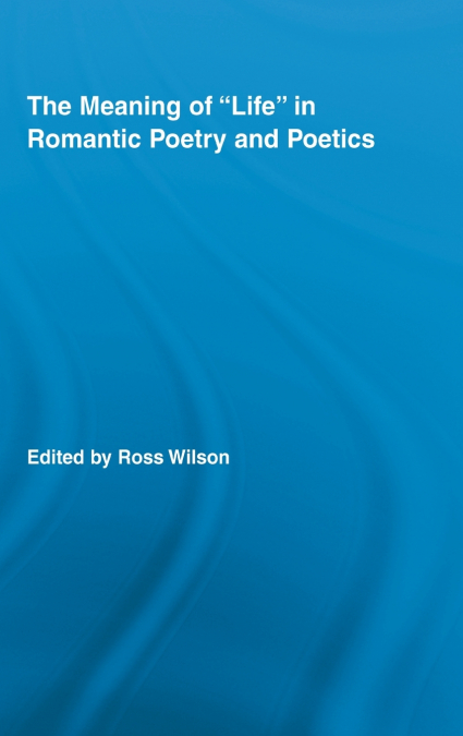 The Meaning of Life in Romantic Poetry and Poetics