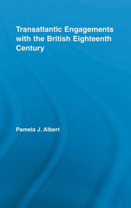 Transatlantic Engagements with the British Eighteenth Century