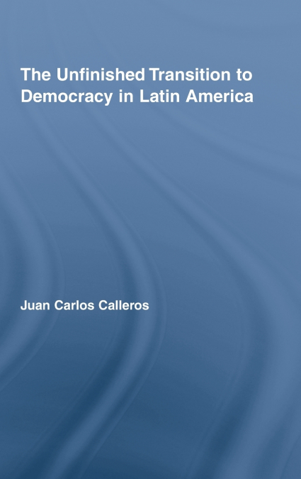 The Unfinished Transition to Democracy in Latin America