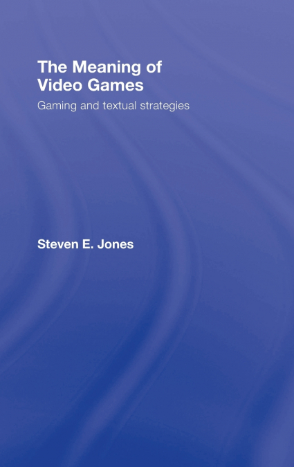 The Meaning of Video Games