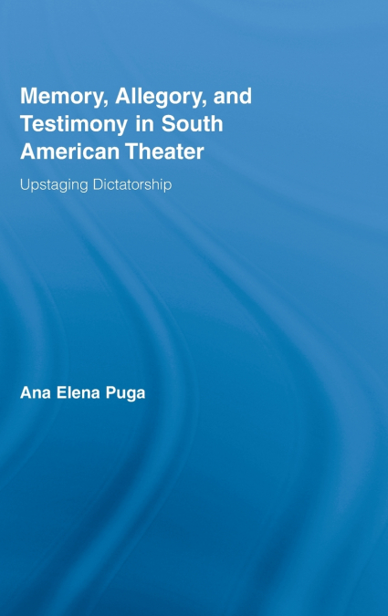 Memory, Allegory, and Testimony in South American Theater