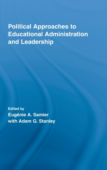 Political Approaches to Educational Administration and Leadership