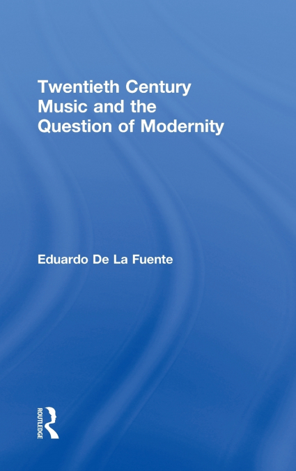 Twentieth Century Music and the Question of Modernity