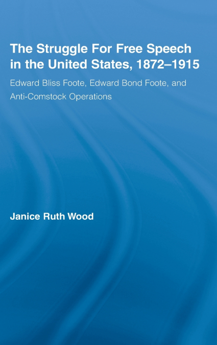 The Struggle for Free Speech in the United States, 1872-1915