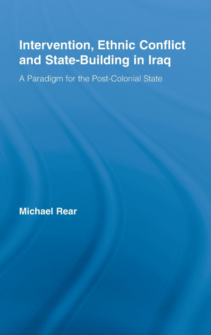 Intervention, Ethnic Conflict and State-Building in Iraq