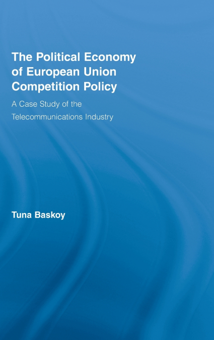 The Political Economy of European Union Competition Policy