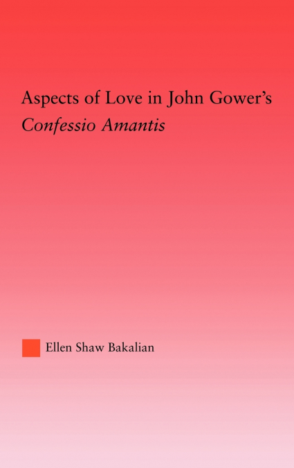 Aspects of Love in John Gower’s Confessio Amantis