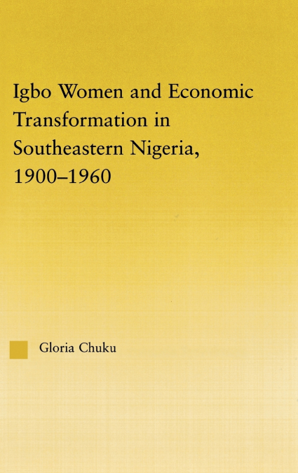 Igbo Women and Economic Transformation in Southeastern Nigeria, 1900-1960