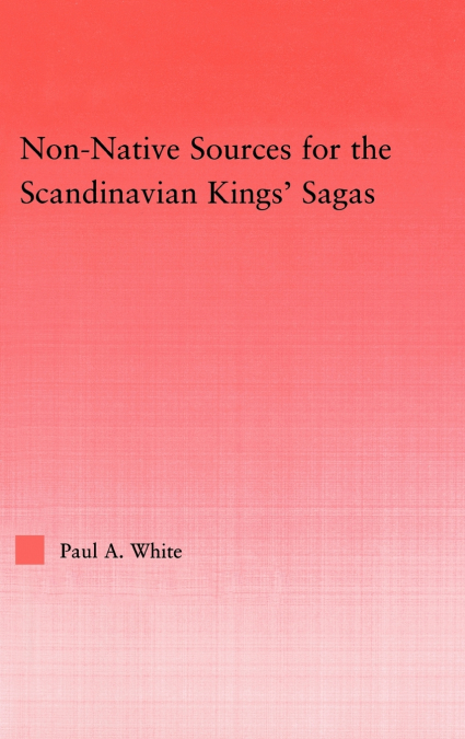 Non-Native Sources for the Scandinavian Kings’ Sagas