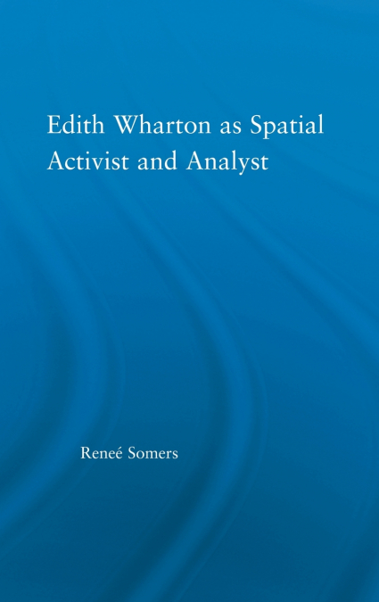 Edith Wharton as Spatial Activist and Analyst