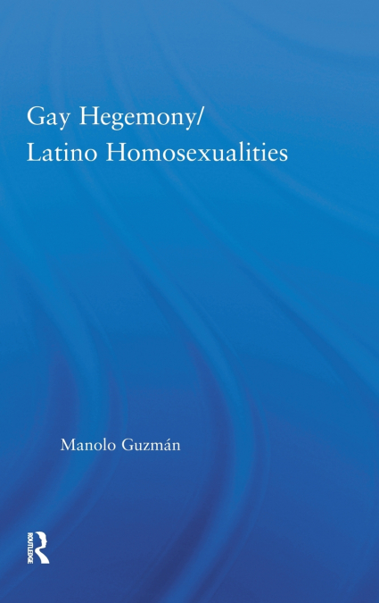 Gay Hegemony/ Latino Homosexualites