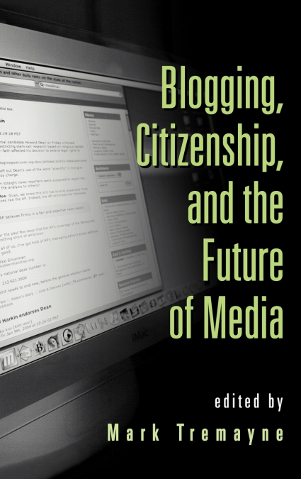 Blogging, Citizenship, and the Future of Media
