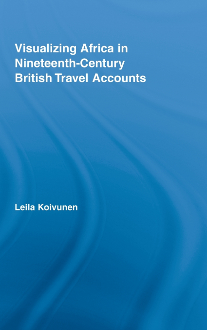 Visualizing Africa in Nineteenth-Century British Travel Accounts