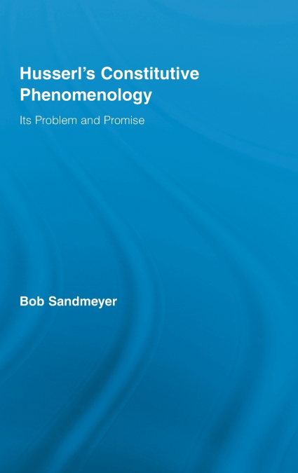 Husserl’s Constitutive Phenomenology