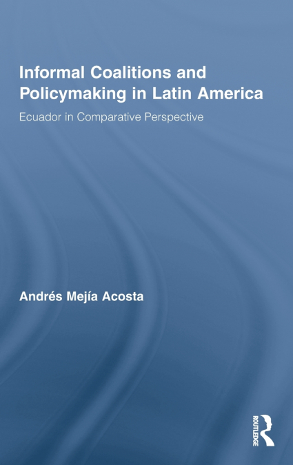 Informal Coalitions and Policymaking in Latin America