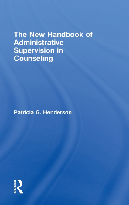 The New Handbook of Administrative Supervision in Counseling