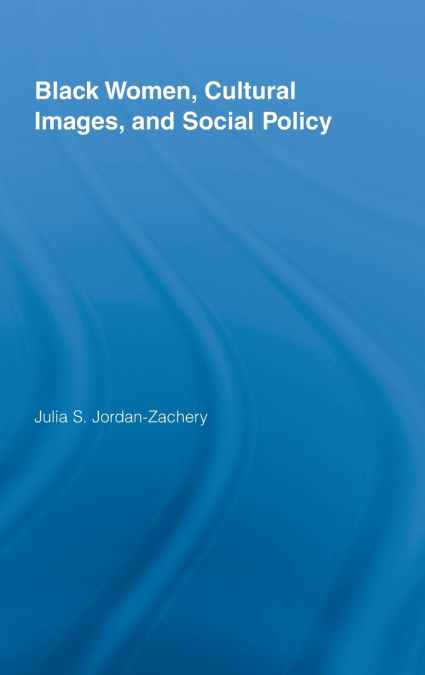 Black Women, Cultural Images and Social Policy