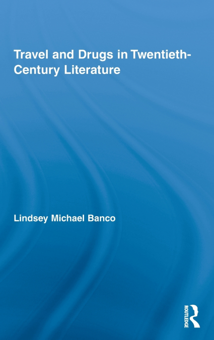 Travel and Drugs in Twentieth-Century Literature