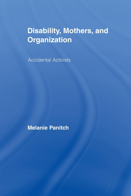 Disability, Mothers, and Organization