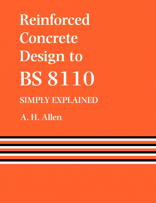 Reinforced Concrete Design to BS 8110 Simply Explained