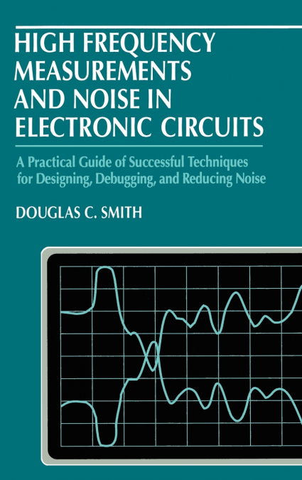 High Frequency Measurements and Noise in Electronic Circuits