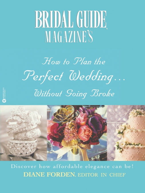 Bridal Guide (R) Magazine’s How to Plan the Perfect Wedding...Without Going Broke