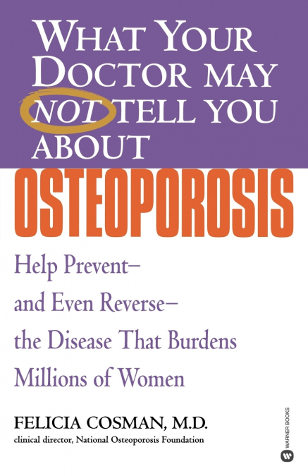 What Your Doctor May Not Tell You about Osteoporosis