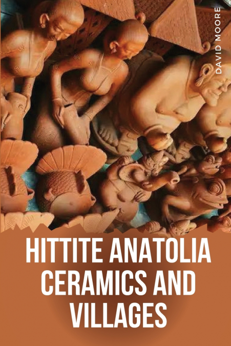 Hittite Anatolia  Ceramics and Villages