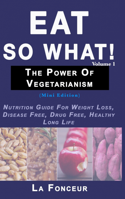 Eat So What! The Power of Vegetarianism Volume 1 (Full Color Print)