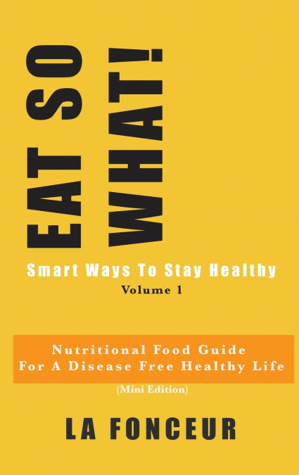 Eat So What! Smart Ways To Stay Healthy Volume 1 (Full Color Print)