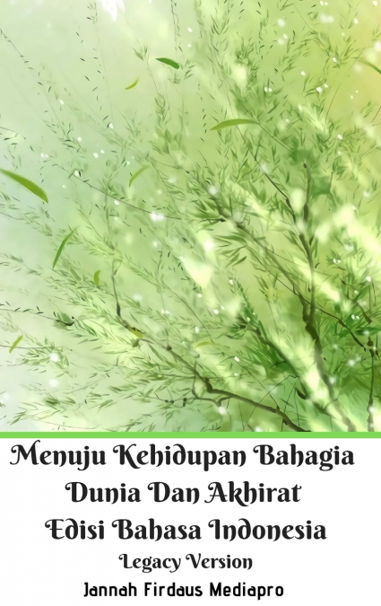 Menuju Kehidupan Bahagia Dunia Dan Akhirat Edisi Bahasa Indonesia Legacy Version