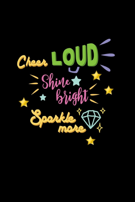 Cheer Loud Shine Bright Sparkle More
