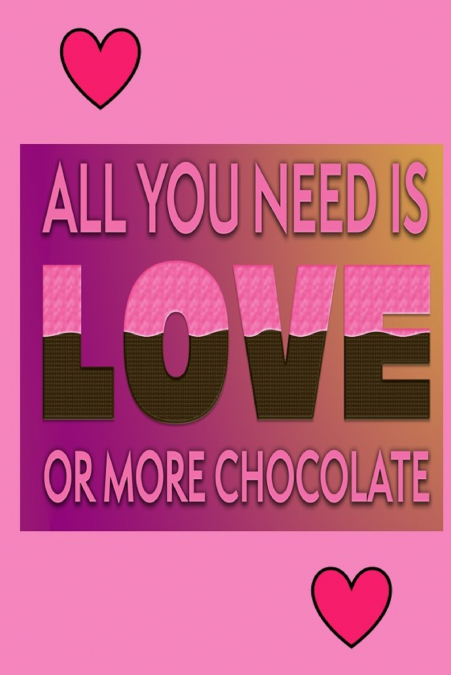 All You Need Is Love Or More Chocolate