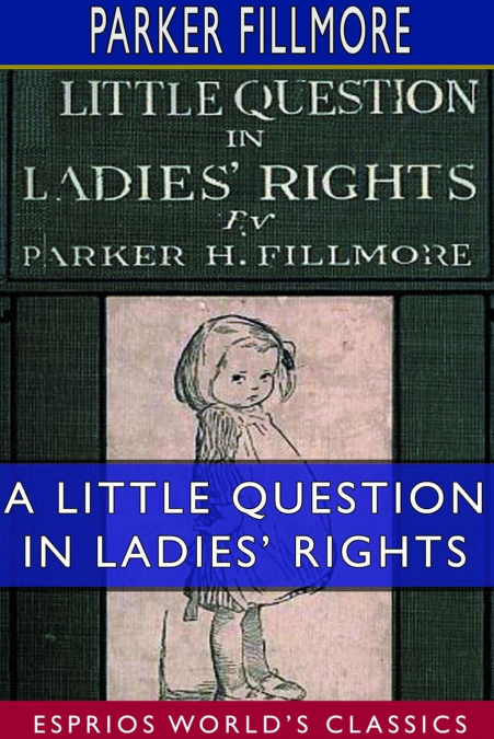 A Little Question in Ladies’ Rights (Esprios Classics)