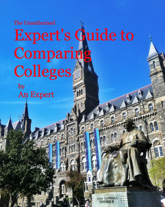 The Unauthorized Expert’s Guide to Comparing Colleges