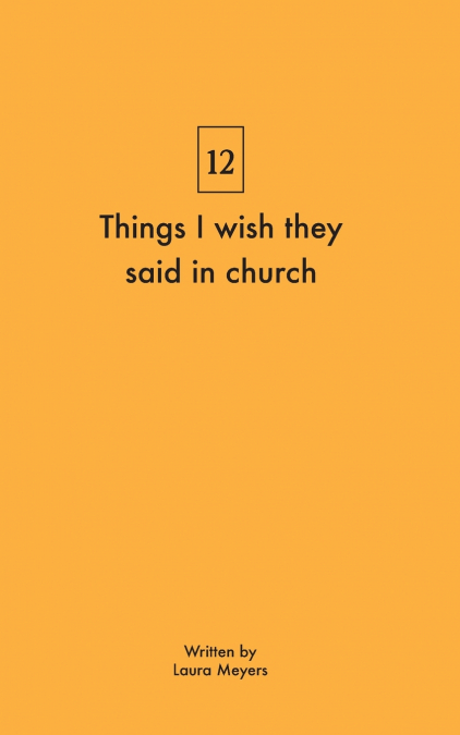 Things I wish they said in church