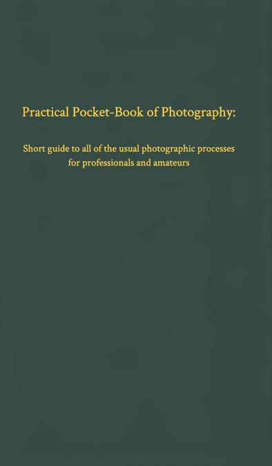 Practical Pocket-Book of Photography